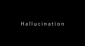 Hallucination